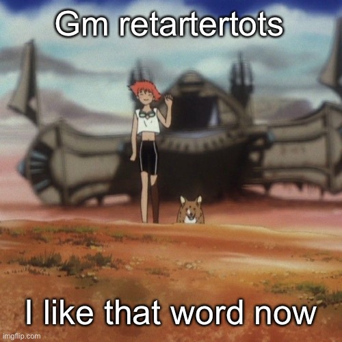 Edd and ein | Gm retartertots; I like that word now | image tagged in edd and ein | made w/ Imgflip meme maker