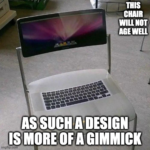 Apple Computer Chair | THIS CHAIR WILL NOT AGE WELL; AS SUCH A DESIGN IS MORE OF A GIMMICK | image tagged in chair,memes | made w/ Imgflip meme maker