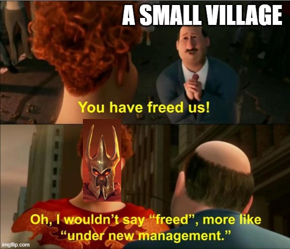 Under New Management | A SMALL VILLAGE | image tagged in under new management,overlord | made w/ Imgflip meme maker