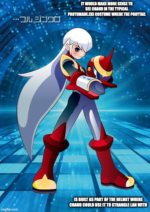 Full Syncro Chaud | IT WOULD MAKE MORE SENSE TO SEE CHAUD IN THE TYPICAL PROTOMANE.EXE COSTUME WHERE THE PONYTAIL; IS BUILT AS PART OF THE HELMET WHERE CHAUD COULD USE IT TO STRANGLE LAN WITH | image tagged in megaman,megaman battle network,eugene chaud,protomanexe,memes | made w/ Imgflip meme maker