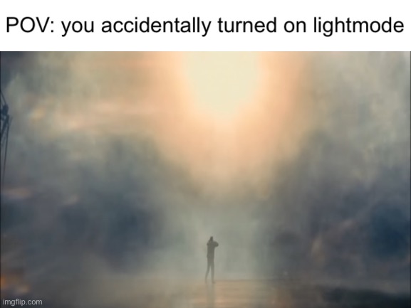 Blindness | image tagged in light mode | made w/ Imgflip meme maker
