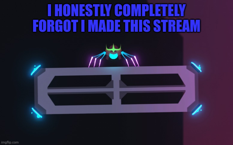 Don't ask how I forgot | I HONESTLY COMPLETELY FORGOT I MADE THIS STREAM | image tagged in spiderheck player | made w/ Imgflip meme maker