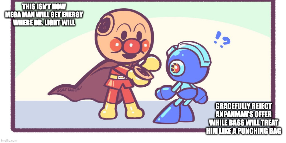 Mega Man and Anpanman | THIS ISN'T HOW MEGA MAN WILL GET ENERGY WHERE DR. LIGHT WILL; GRACEFULLY REJECT ANPANMAN'S OFFER WHILE BASS WILL TREAT HIM LIKE A PUNCHING BAG | image tagged in megaman,anpanman,memes | made w/ Imgflip meme maker