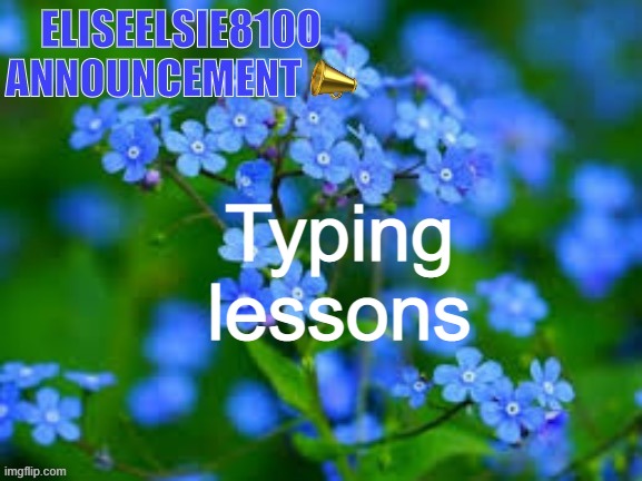 EliseElsie8100 Announcement | Typing lessons | image tagged in eliseelsie8100 announcement | made w/ Imgflip meme maker