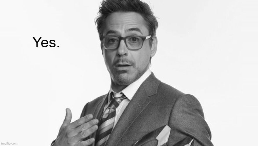 Robert Downey Jr's Comments | Yes. | image tagged in robert downey jr's comments | made w/ Imgflip meme maker