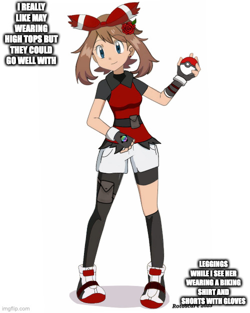 May's AU Attire | I REALLY LIKE MAY WEARING HIGH TOPS BUT THEY COULD GO WELL WITH; LEGGINGS WHILE I SEE HER WEARING A BIKING SHIRT AND SHORTS WITH GLOVES | image tagged in pokemon,may,memes | made w/ Imgflip meme maker