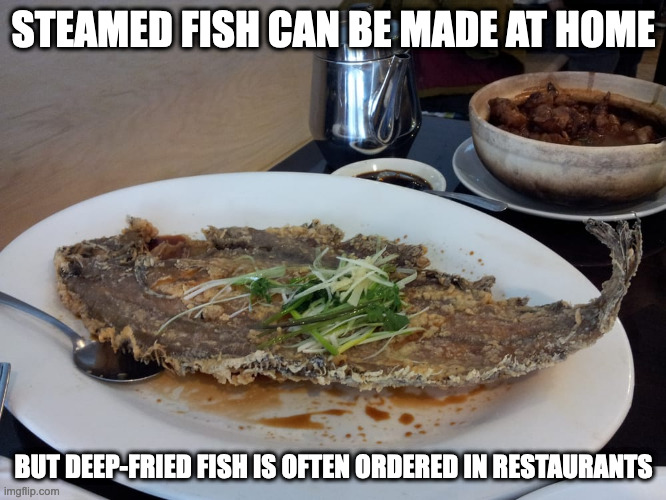 Deep-Fried Flounder | STEAMED FISH CAN BE MADE AT HOME; BUT DEEP-FRIED FISH IS OFTEN ORDERED IN RESTAURANTS | image tagged in fish,food,memes | made w/ Imgflip meme maker
