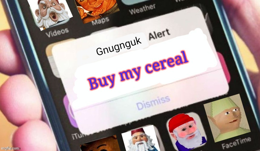 Gnome alert | Buy my cereal | image tagged in gnome alert | made w/ Imgflip meme maker