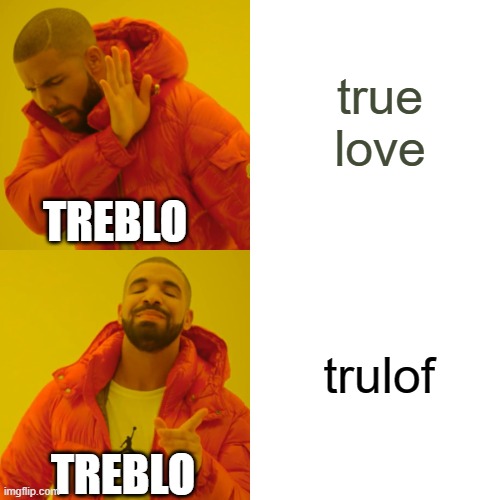 Drake Hotline Bling Meme | true love; TREBLO; trulof; TREBLO | image tagged in memes,drake hotline bling,torreterrot | made w/ Imgflip meme maker