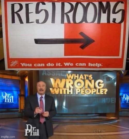 I can go to the bathroom myself. | image tagged in dr phil what's wrong with people,bathroom | made w/ Imgflip meme maker