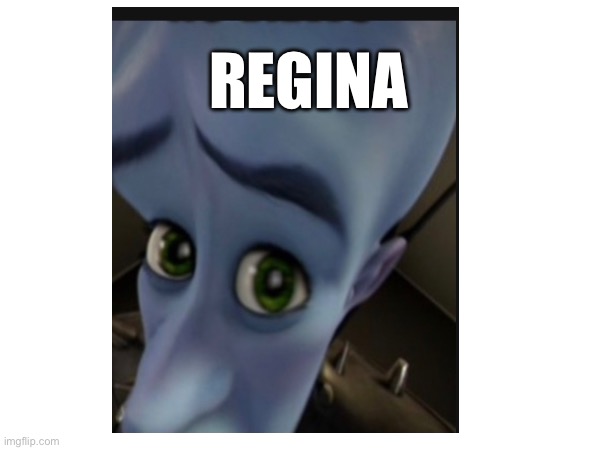 REGINA | made w/ Imgflip meme maker