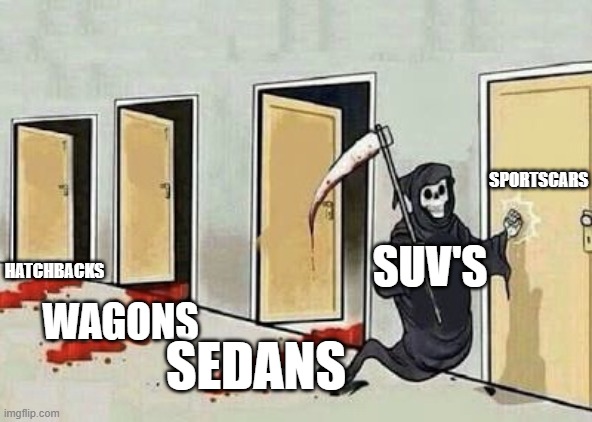The picture already explains it so I don't have to put a title | HATCHBACKS; SPORTSCARS; SUV'S; WAGONS; SEDANS | image tagged in grim reaper 4 doors | made w/ Imgflip meme maker