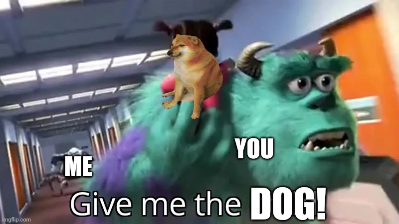 Give me the child | YOU ME DOG! | image tagged in give me the child | made w/ Imgflip meme maker