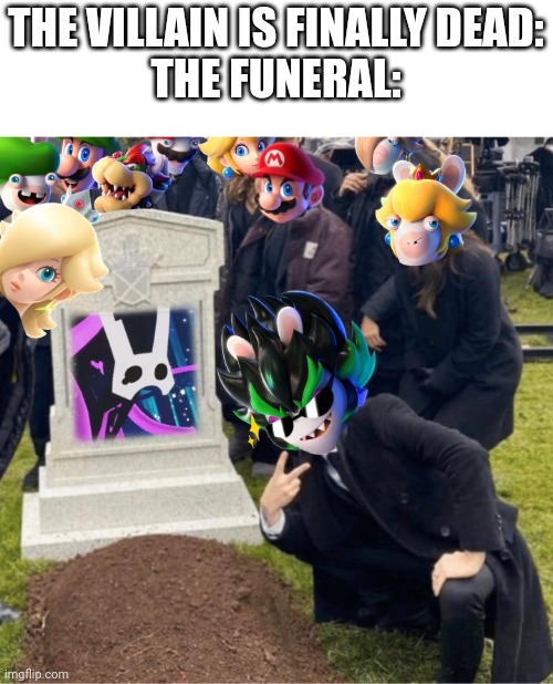 Don't get me wrong but- | THE VILLAIN IS FINALLY DEAD:
THE FUNERAL: | image tagged in super mario,nintendo | made w/ Imgflip meme maker