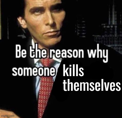 l | kills themselves | made w/ Imgflip meme maker