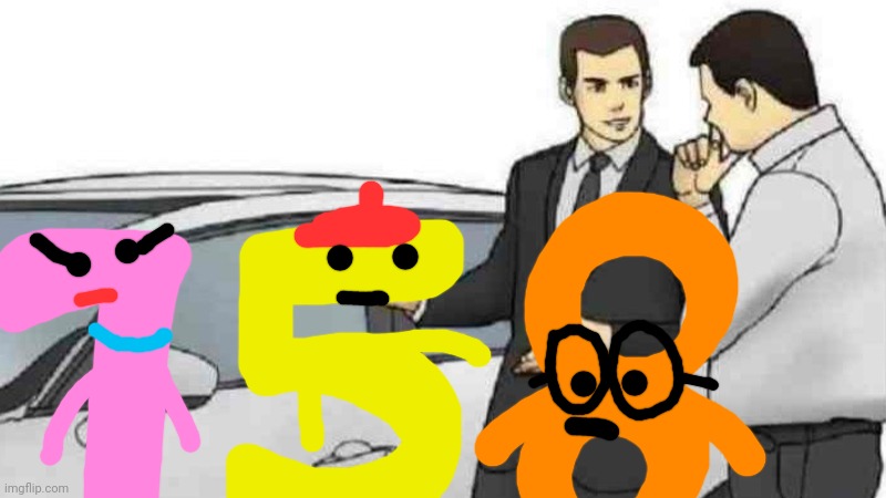 Charlie and the Numbers Number 7, Number 5, & Number 8 | image tagged in memes,car salesman slaps roof of car,7,5,8,charlie and the numbers | made w/ Imgflip meme maker