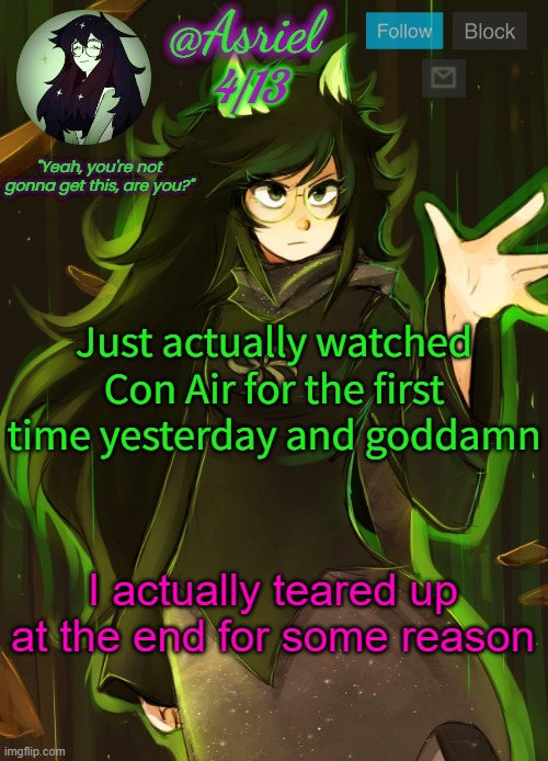 God, I loved the movie | Just actually watched Con Air for the first time yesterday and goddamn; I actually teared up at the end for some reason | image tagged in asriel's 413 temp one of my faves | made w/ Imgflip meme maker