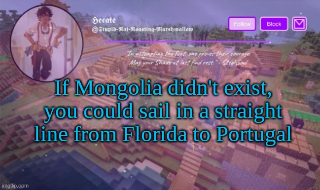 Del announcement temp (Thx Hecate) | If Mongolia didn't exist, you could sail in a straight line from Florida to Portugal | image tagged in del announcement temp thx hecate | made w/ Imgflip meme maker
