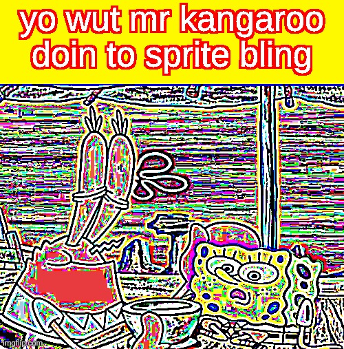 yo wut mr kangaroo doin to sprite bling | image tagged in yo wut mr kangaroo doin to sprite bling | made w/ Imgflip meme maker