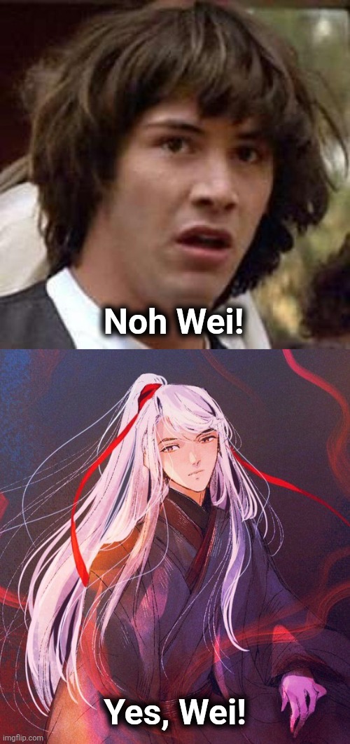 Noh Wei! Yes, Wei! | image tagged in memes,conspiracy keanu,wei | made w/ Imgflip meme maker