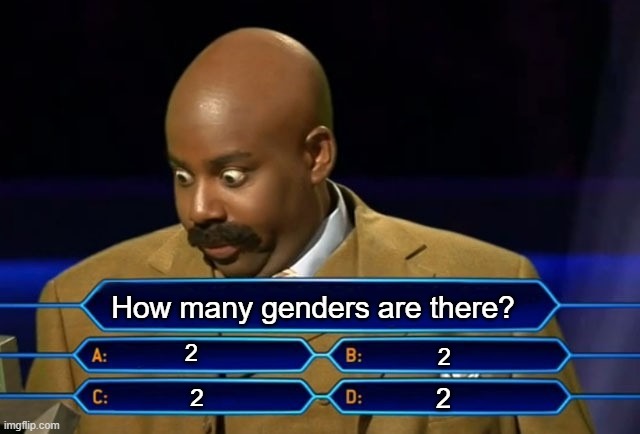 Who wants to be a millionaire? | How many genders are there? 2; 2; 2; 2 | image tagged in who wants to be a millionaire | made w/ Imgflip meme maker
