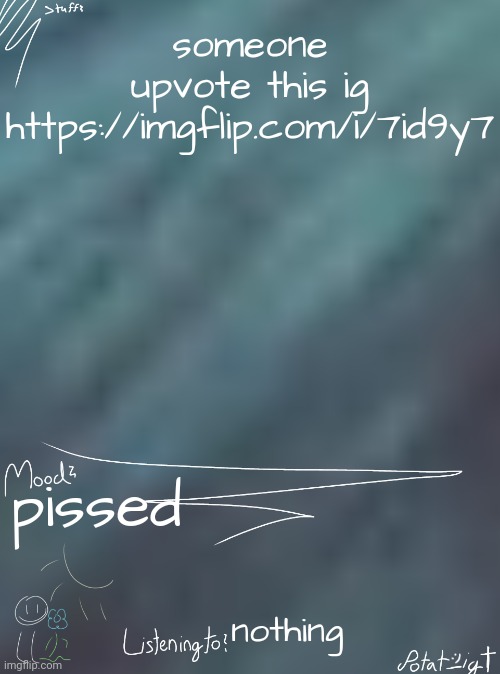 i ate children for breakfast | someone upvote this ig
https://imgflip.com/i/7id9y7; pissed; nothing | image tagged in i ate children for breakfast | made w/ Imgflip meme maker