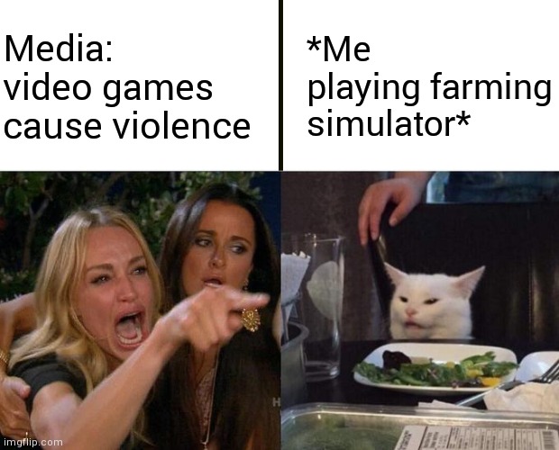 Media bad | Media: video games cause violence; *Me playing farming simulator* | image tagged in memes,woman yelling at cat,farming simulator,violence,media | made w/ Imgflip meme maker