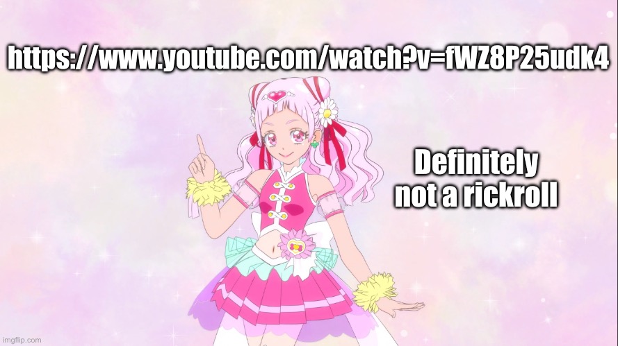 Cure Yell Pointing | https://www.youtube.com/watch?v=fWZ8P25udk4; Definitely not a rickroll | image tagged in cure yell pointing | made w/ Imgflip meme maker