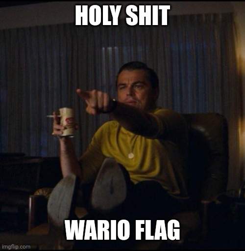 Leonardo DiCaprio Pointing | HOLY SHIT WARIO FLAG | image tagged in leonardo dicaprio pointing | made w/ Imgflip meme maker