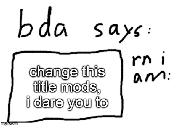 I have comments off since I’m a snowflake | change this title mods, i dare you to | made w/ Imgflip meme maker