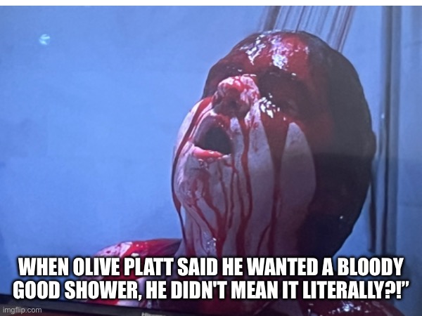 U | WHEN OLIVE PLATT SAID HE WANTED A BLOODY GOOD SHOWER, HE DIDN'T MEAN IT LITERALLY?!” | image tagged in memes,funny,fargo,shower thoughts,bloody,oliver platt | made w/ Imgflip meme maker