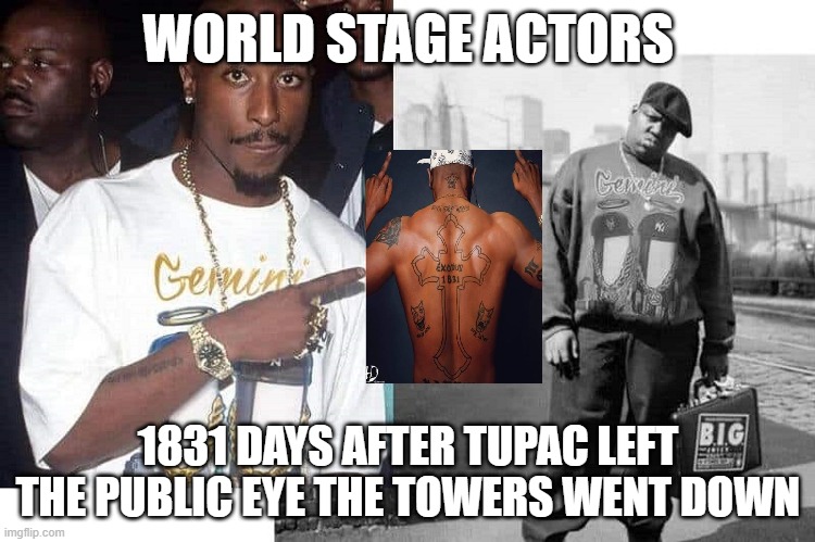 World stage actors | WORLD STAGE ACTORS; 1831 DAYS AFTER TUPAC LEFT THE PUBLIC EYE THE TOWERS WENT DOWN | image tagged in conspiracy theory | made w/ Imgflip meme maker