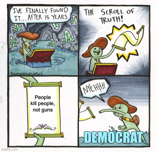 Second Amendment Wins Again | People kill people, not guns; DEMOCRAT | image tagged in memes,the scroll of truth | made w/ Imgflip meme maker