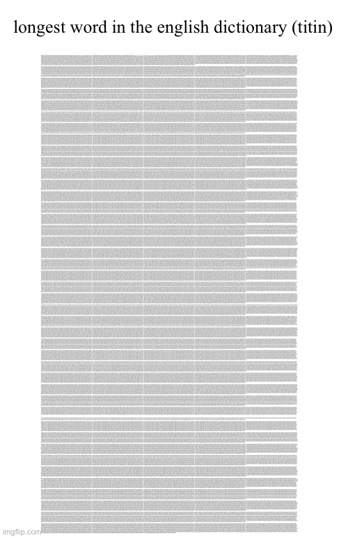boredom lmfao | longest word in the english dictionary (titin) | image tagged in titin | made w/ Imgflip meme maker
