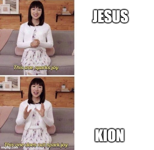 This one sparks joy | JESUS; KION | image tagged in this one sparks joy | made w/ Imgflip meme maker