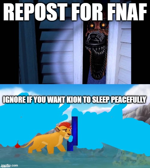 REPOST FOR FNAF; IGNORE IF YOU WANT KION TO SLEEP PEACEFULLY | image tagged in foxy fnaf 4,jackass | made w/ Imgflip meme maker