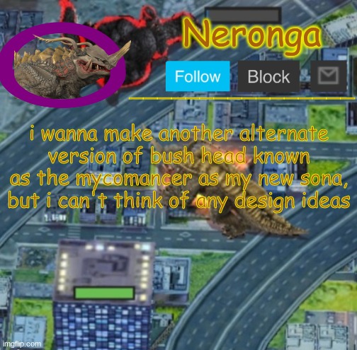 hfb4u3 | i wanna make another alternate version of bush head known as the mycomancer as my new sona, but i can't think of any design ideas | made w/ Imgflip meme maker