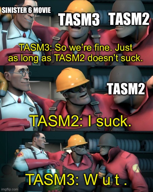 Oof | SINISTER 6 MOVIE; TASM3; TASM2; TASM3: So we’re fine. Just as long as TASM2 doesn’t suck. TASM2; TASM2: I suck. TASM3: W u t . | image tagged in i teleported bread,spiderman,sony,marvel | made w/ Imgflip meme maker