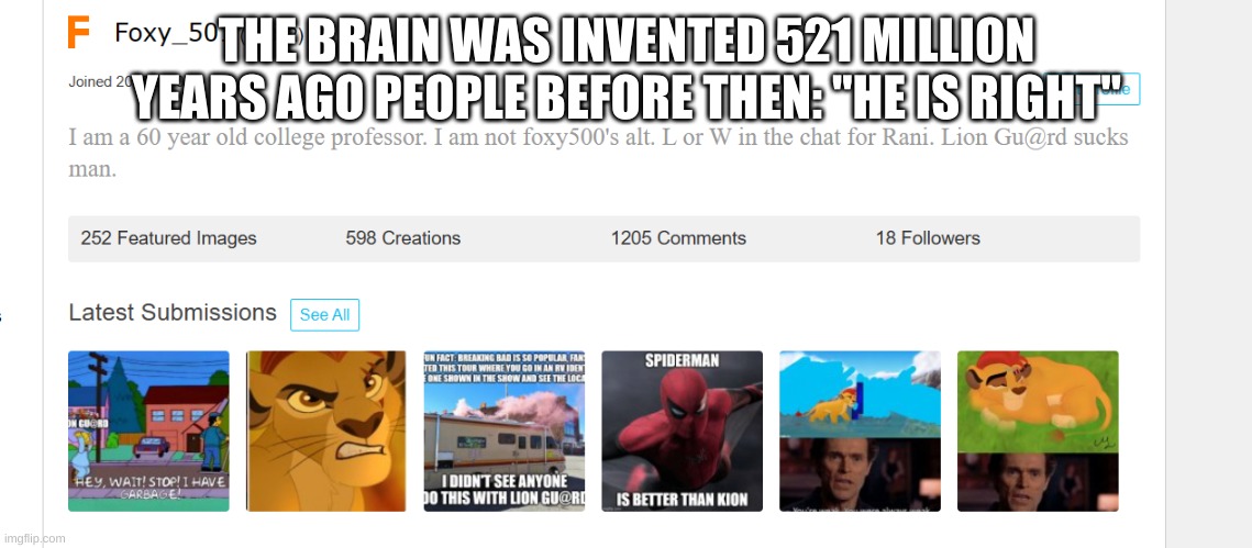 i'm thinking he's underaged | THE BRAIN WAS INVENTED 521 MILLION YEARS AGO PEOPLE BEFORE THEN: "HE IS RIGHT" | image tagged in foxy_501 profile | made w/ Imgflip meme maker