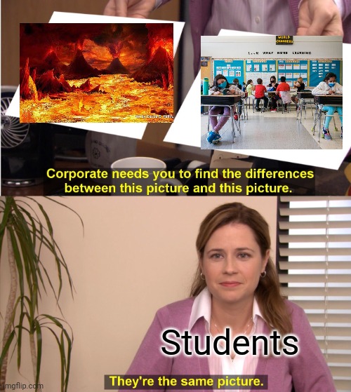 They're The Same Picture Meme | Students | image tagged in memes,they're the same picture,hell,school,springbreak,spring break | made w/ Imgflip meme maker
