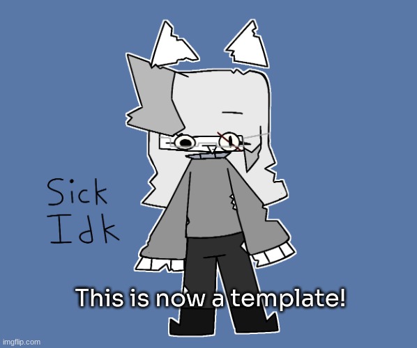 Sick Idk | This is now a template! | image tagged in sick idk,idk,stuff,s o u p,carck | made w/ Imgflip meme maker