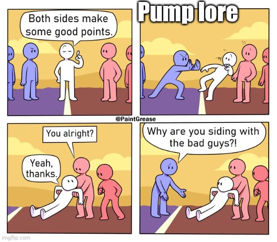 Both Sides Have A Point | Pump lore | image tagged in both sides have a point | made w/ Imgflip meme maker