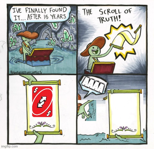 The Scroll Of Truth | AAAA | image tagged in the scroll of truth,uno reverse card | made w/ Imgflip meme maker