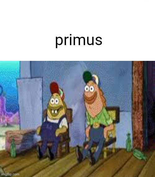 primus | primus | image tagged in memes,spongebob | made w/ Imgflip meme maker