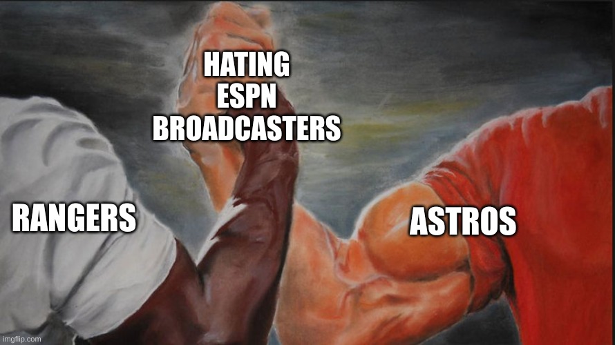 Black White Arms | HATING ESPN BROADCASTERS; RANGERS; ASTROS | image tagged in black white arms,TexasRangers | made w/ Imgflip meme maker
