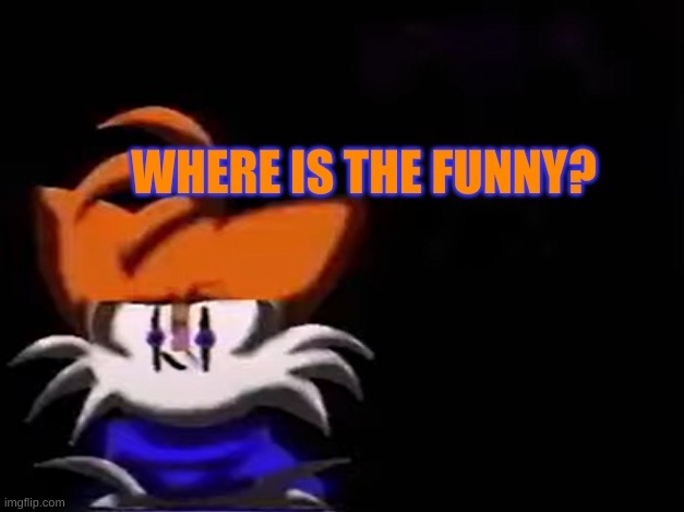 @foxy_501 | WHERE IS THE FUNNY? | image tagged in sarah i am not going to __ aka luther disagrees | made w/ Imgflip meme maker