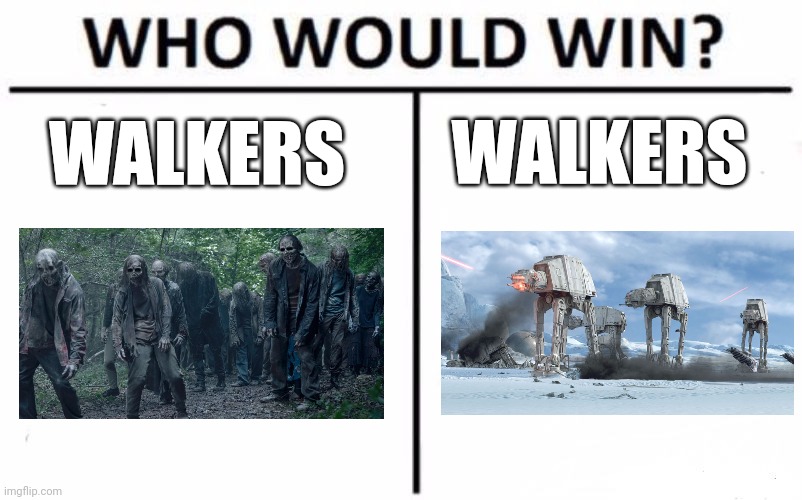 Walkers vs Walkers | WALKERS; WALKERS | image tagged in memes,who would win,the walking dead,star wars,jpfan102504 | made w/ Imgflip meme maker