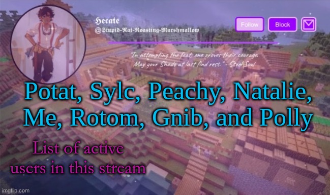 Del announcement temp (Thx Hecate) | Potat, Sylc, Peachy, Natalie, Me, Rotom, Gnib, and Polly; List of active users in this stream | image tagged in del announcement temp thx hecate | made w/ Imgflip meme maker