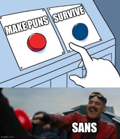 Robotnik Button | SURVIVE; MAKE PUNS; SANS | image tagged in robotnik button | made w/ Imgflip meme maker