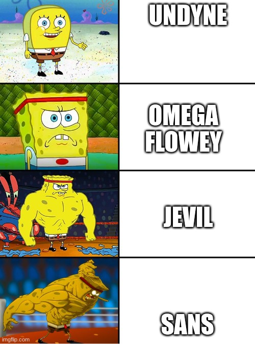 Spongebob Getting Stronger | UNDYNE; OMEGA FLOWEY; JEVIL; SANS | image tagged in spongebob getting stronger | made w/ Imgflip meme maker